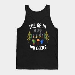 Regalo a tema di giardinaggio per un giardiniere Maglietta, I'll be in my office Tank Top